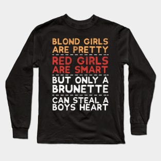 Only A Brunette Can Steal A Boys Heart - Brunette Long Sleeve T-Shirt